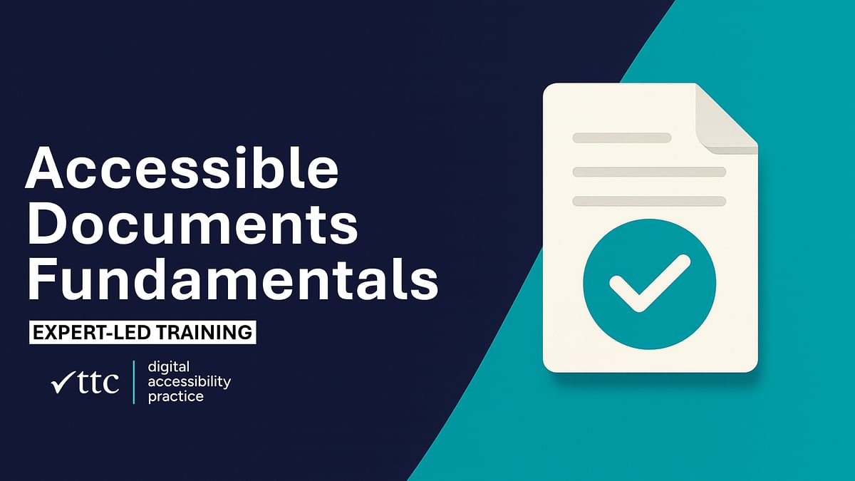 Accessible Documents Fundamentals. Expert Led Training. TTC Digital Accessibility Practice