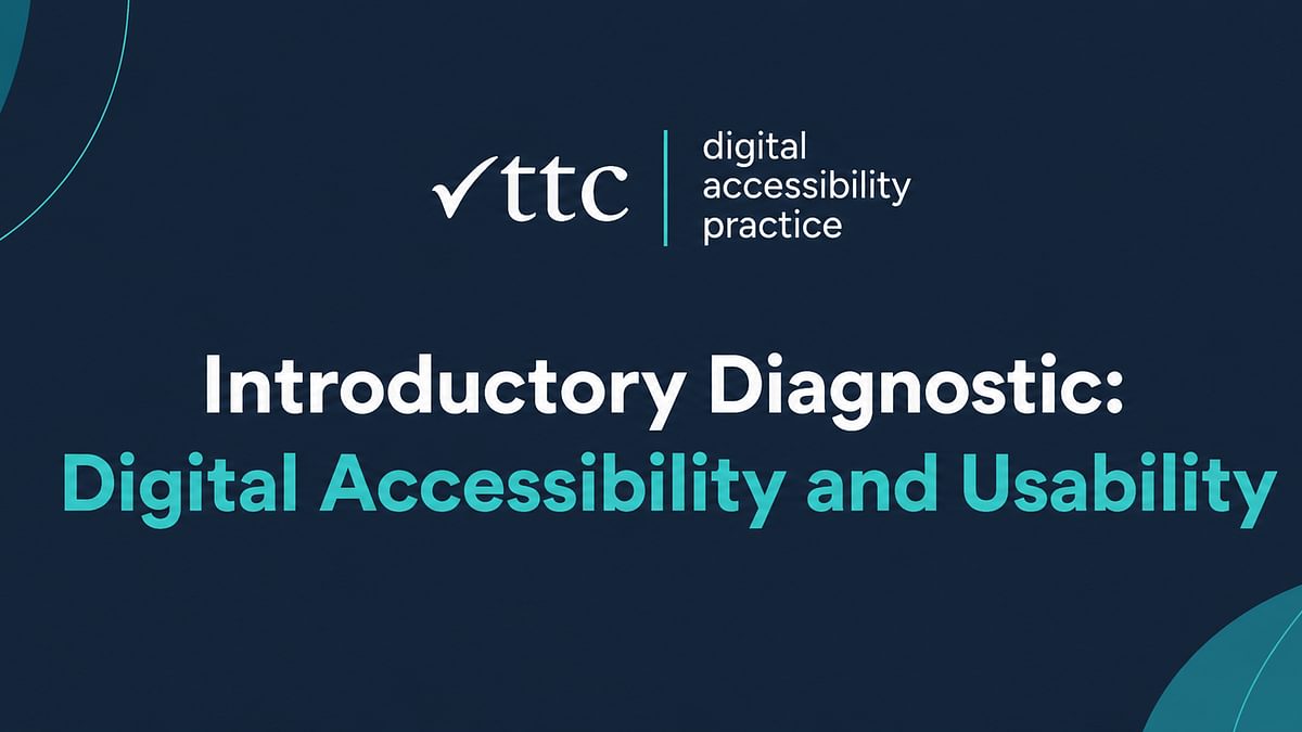 Introductory Diagnostic: Digital Accessibility and Usability. TTC digital accessibility practice logo.
